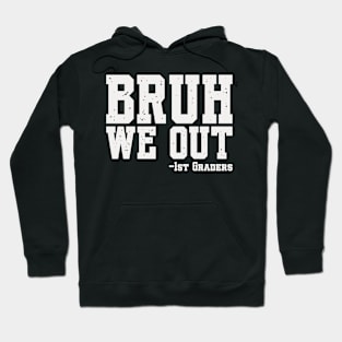 Bruh We Out 1st Graders First Grade Graduation Class Of 2024 Hoodie